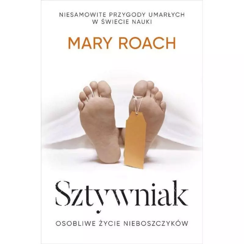 SZTYWNIAK OSOBLIWE ŻYCIE NIEBOSZCZYKÓW Mary Roach - Znak