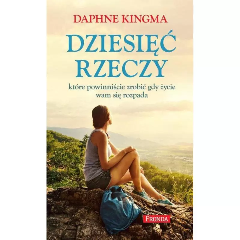 DZIESIĘĆ RZECZY KTÓRE POWINNIŚCIE ZROBIĆ GDY ŻYCIE WAM SIĘ ROZPADA Daphne Kingma - Fronda