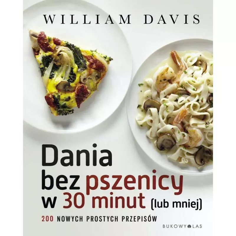 DANIA BEZ PSZENICY W 30 MINUT LUB MNIEJ William Davis - Bukowy las