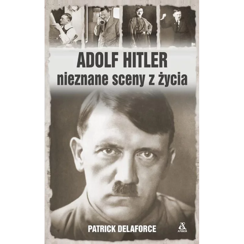 ADOLF HITLER NIEZNANE SCENY Z ŻYCIA Patrick Delaforce - Amber