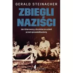 ZBIEGLI NAZIŚCI JAK HITLEROWSCY ZBRODNIARZE UCIEKLI PRZED SPRAWIEDLIWOŚCIĄ Gerald Steinacher - Czarne