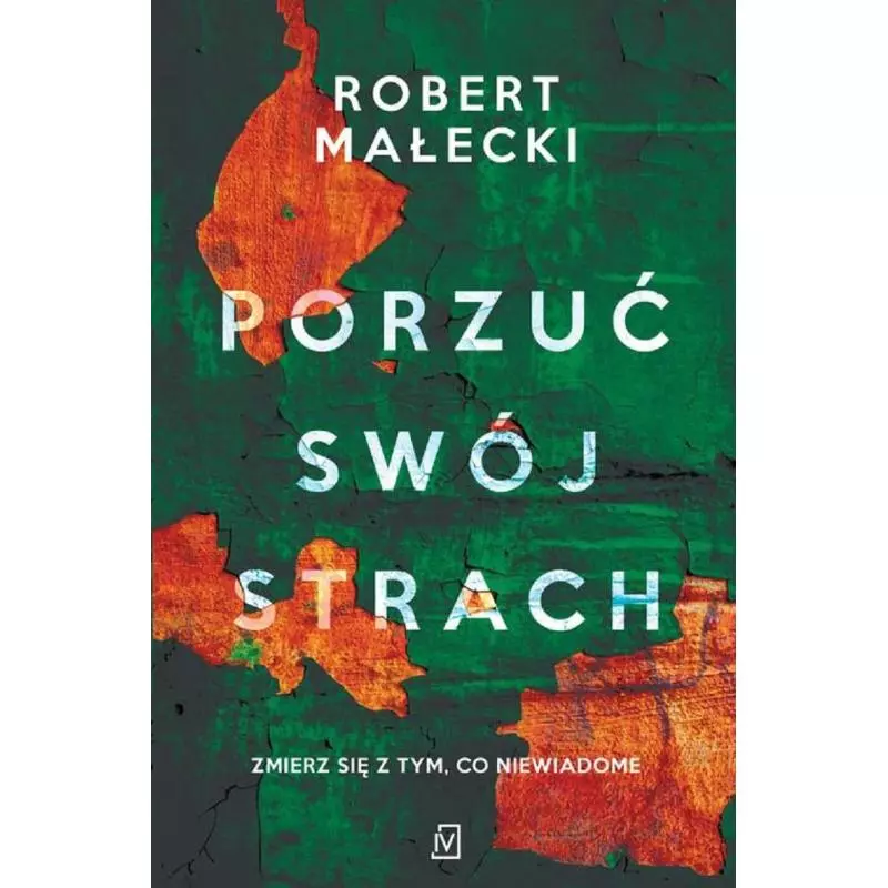 PORZUĆ SWÓJ STRACH Robert Małecki - Czwarta Strona