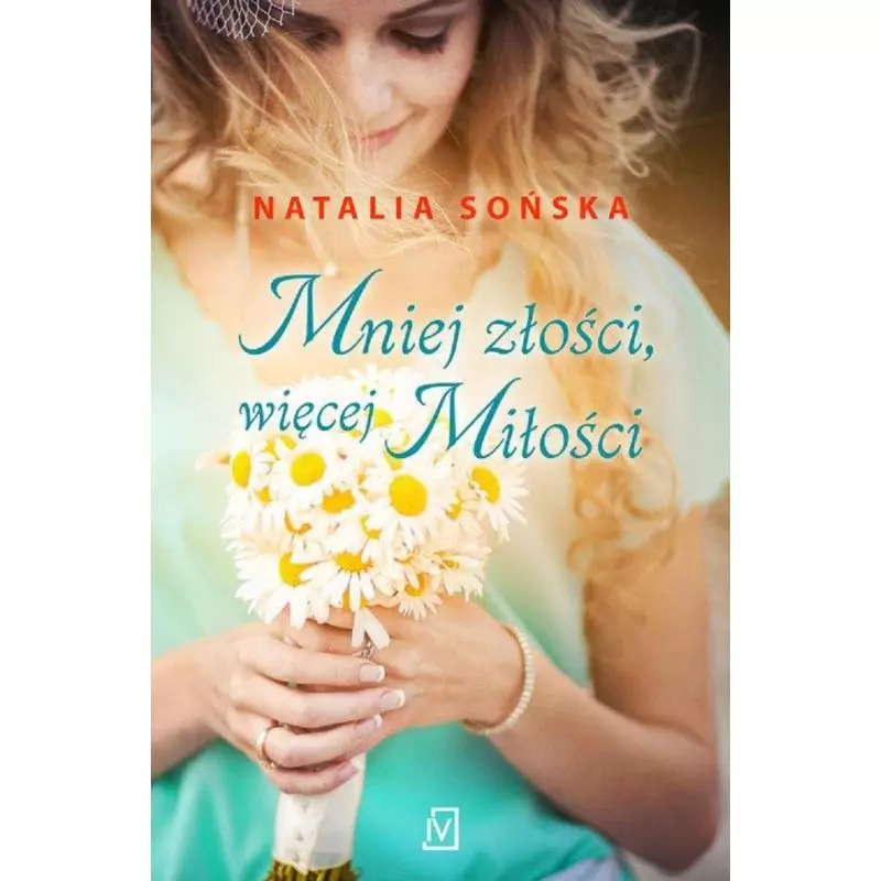 MNIEJ ZŁOŚCI WIĘCEJ MIŁOŚCI Natalia Sońska - Czwarta Strona