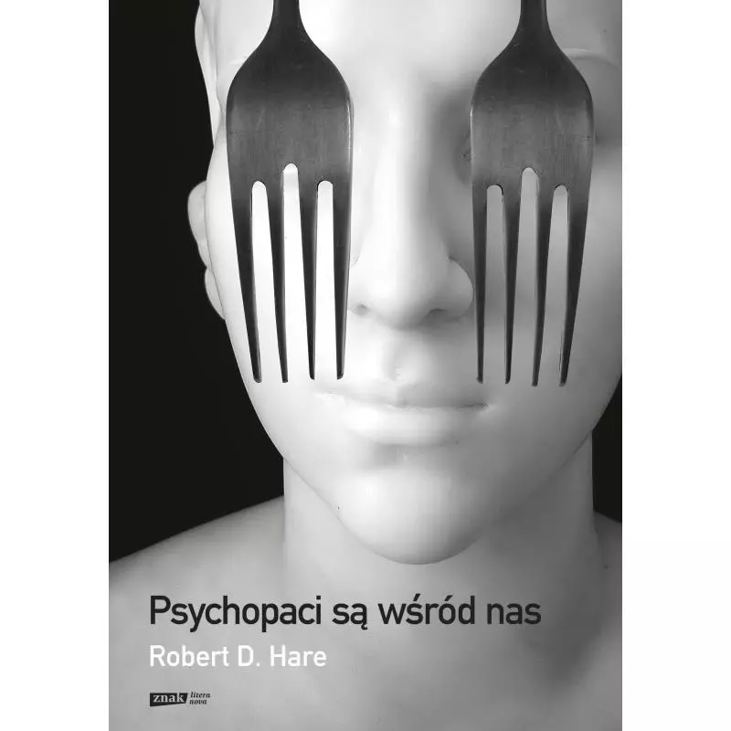 PSYCHOPACI SĄ WŚRÓD NAS Robert D. Hare - Znak