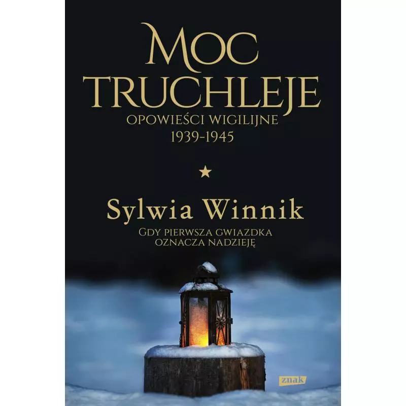 MOC TRUCHLEJE OPOWIEŚCI WIGILIJNE 1939-1945 Sylwia Winnik - Znak MOC TRUCHLEJE OPOWIEŚCI WIGILIJNE 1939-1945 Sylwia Winnik - Znak