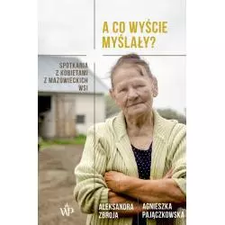 A CO WYŚCIE MYŚLAŁY Aleksandra Zbroja, Agnieszka Pajączkowska - Poznańskie