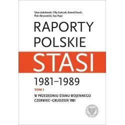 RAPORTY POLSKIE STASI 1981-1989 1: W PRZEDEDNIU STANU WOJENNEGO: CZERWIEC–GRUDZIEŃ 1981 - IPN