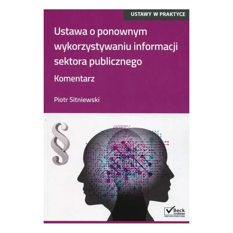 USTAWA O PONOWNYM WYKORZYSTYWANIU INFORMACJI SEKTORA PUBLICZNEGO KOMENTARZ Piotr Sitniewski - C.H. Beck