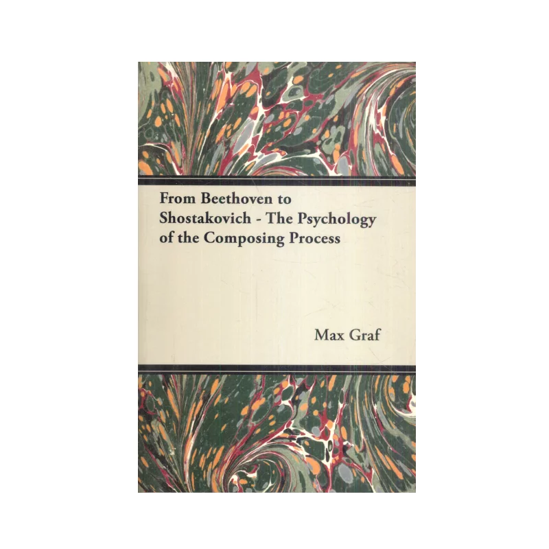 FROM BEETHOVEN TO SHOSTAKOVICH - THE PSYCHOLOGY OF THE COMPOSING PROCESS Max Graf - Penguin Books