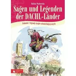 SAGEN UND LEGENDEN DER DACHL-LÄNDER PODANIA I LEGENDY KRAJÓW NIEMIECKOJĘZYCZNYCH. Halina Wachowska - PWN