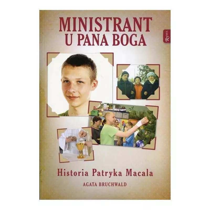 MINISTRANT U PANA BOGA HISTORIA PATRYKA MACALA Agata Bruchwald - Rafael