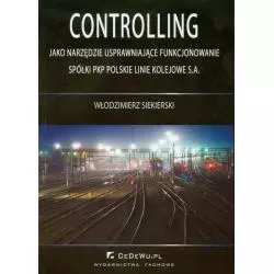 CONTROLLING JAKO NARZĘDZIE USPRAWNIAJĄCE FUNKCJONOWANIE SPÓŁKI PKP POLSKIE LINIE KOLEJOWE S.A. Włodzimierz Siekierski - ...