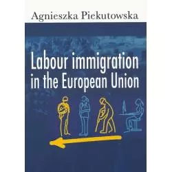 LABOUR IMMIGRATION IN THE EUROPEAN UNION Agnieszka Piekutowska - Aspra