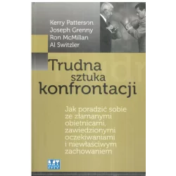 TRUDNA SZTUKA KONFRONTACJI Kerry Patterson, Ron McMillan, Joseph Grenny - MT Biznes