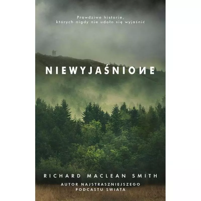 NIEWYJAŚNIONE PRAWDZIWE HISTORIE KTÓRYCH NIGDY NIE UDAŁO SIĘ WYJAŚNIĆ Richard Maclean Smith - Znak