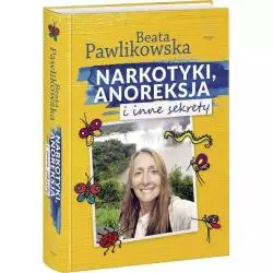 NARKOTYKI ANOREKSJA I INNE SEKRETY Beata Pawlikowska - Edipresse