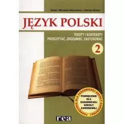 JĘZYK POLSKI 2 PODRĘCZNIK TEKSTY I KONTEKSTY PRZECZYTAĆ, ZROZUMIEĆ, ZASTOSOWAĆ ZASADNICZA SZKOŁA ZAWODOWA Beata Sosnows...
