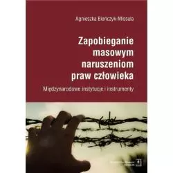 ZAPOBIEGANIE MASOWYM NARUSZENIOM PRAW CZŁOWIEKA MIĘDZYNARODOWE INSTYTUCJE I INSTRUMENTY Agnieszka Bieńczyk-Missala - Scholar