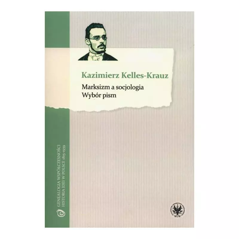 MARKSIZM A SOCJOLOGIA WYBÓR PISM Kazimierz Kelles-Krauz - Wydawnictwa Uniwersytetu Warszawskiego