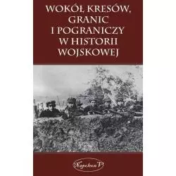 WOKÓŁ KRESÓW GRANIC I POGRANICZY W HISTORII WOJSKOWEJ - Napoleon V