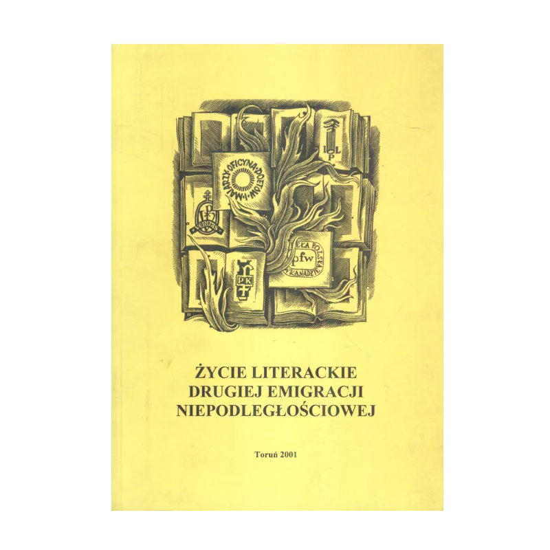 ŻYCIE LITERACKIE DRUGIEJ EMIGRACJI NIEPODLEGŁOŚCIOWEJ Janusz Kryszak - Wydawnictwo Naukowe UMK