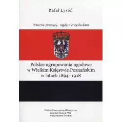 POLSKIE UGRUPOWANIA UGODOWE W WIELKIM KSIĘSTWIE POZNAŃSKIM W LATACH 1894-1918 Rafał Łysoń - Neriton