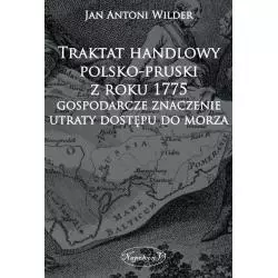 TRAKTAT HANDLOWY POLSKO-PRUSKI Z ROKU 1775 GOSPODARCZE ZNACZENIE UTRATY DOSTĘPU DO MORZA Jan Wilder - Napoleon V