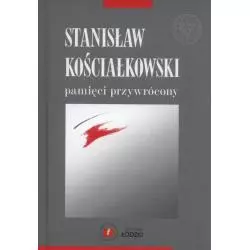 STANISŁAW KOŚCIAŁKOWSKI PAMIĘCI PRZYWRÓCONY Małgorzata Dąbrowska - Wydawnictwo Uniwersytetu Łódzkiego