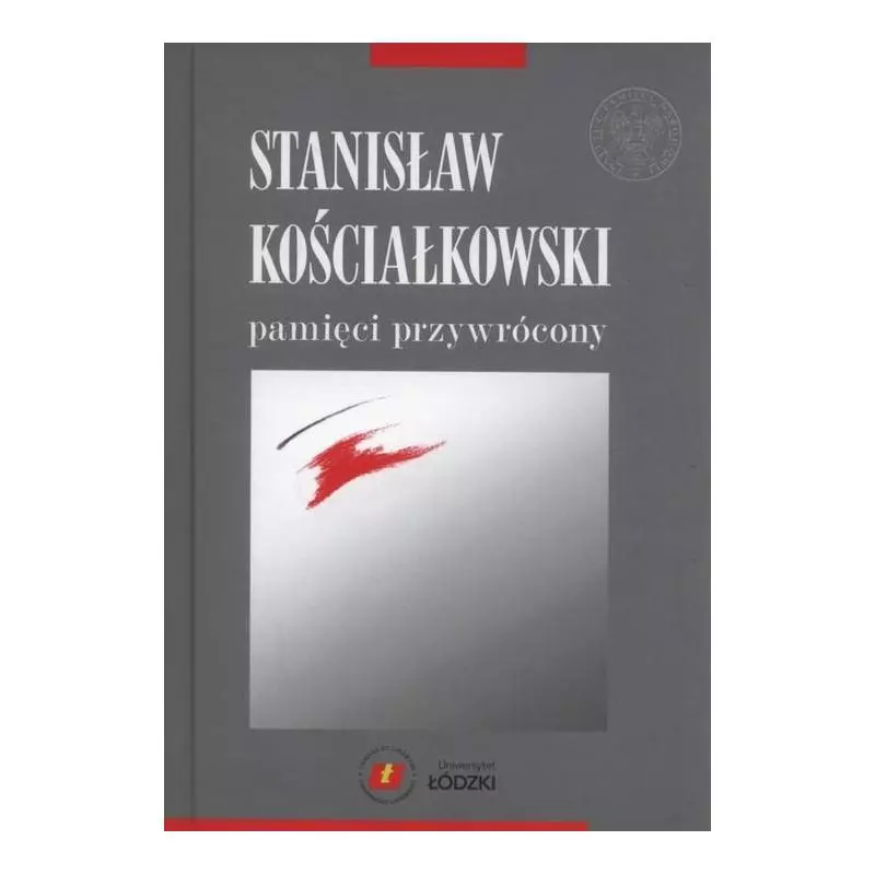 STANISŁAW KOŚCIAŁKOWSKI PAMIĘCI PRZYWRÓCONY Małgorzata Dąbrowska - Wydawnictwo Uniwersytetu Łódzkiego