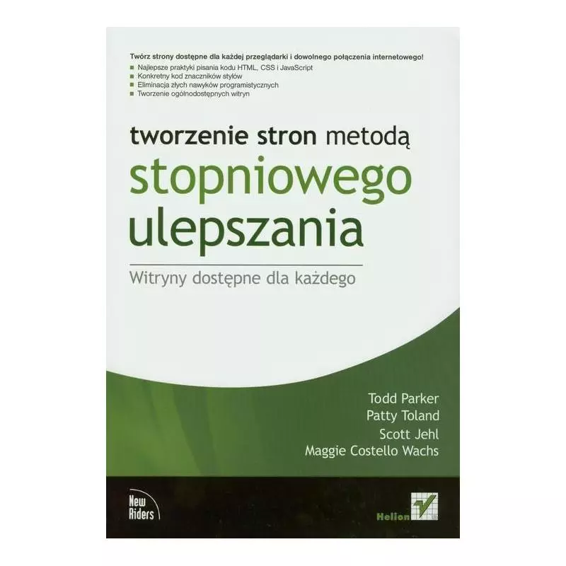 TWORZENIE STRON METODĄ STOPNIOWEGO ULEPSZANIA Todd Parker, Patty Toland, Scott Jehl - Helion