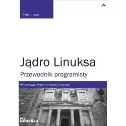 JĄDRO LINUKSA PRZEWODNIK PROGRAMISTY Robert Love - Helion
