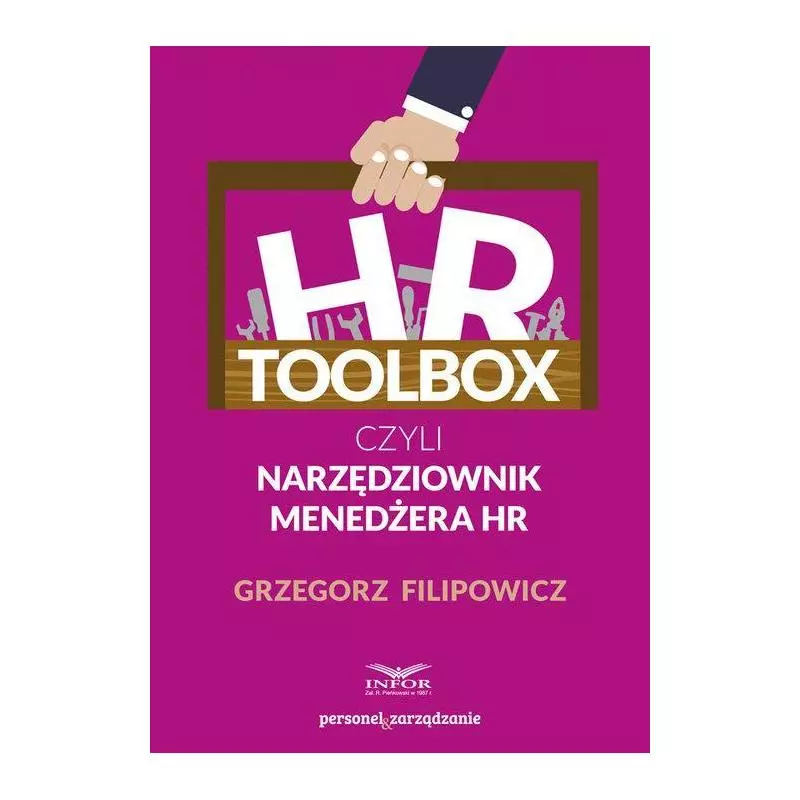 HR TOOLBOX CZYLI NARZĘDZIOWNIK MENEDŻERA HR Grzegorz Filipowicz - Infor