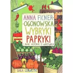 WYBRYKI PAPRYKI I INNE HISTORIE O WARZYWACH Anna Ficner-Ogonowska - Znak