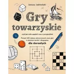 GRY TOWARZYSKIE CZYLI JAK MIŁO SPĘDZIĆ CZAS Z PRZYJACIÓŁMI Janusz Jabłoński - SBM