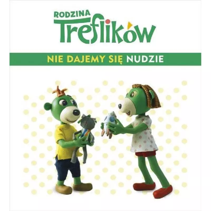 RODZINA TREFLIKÓW NIE DAJEMY SIĘ NUDZIE! Wioleta Firaza - Znak