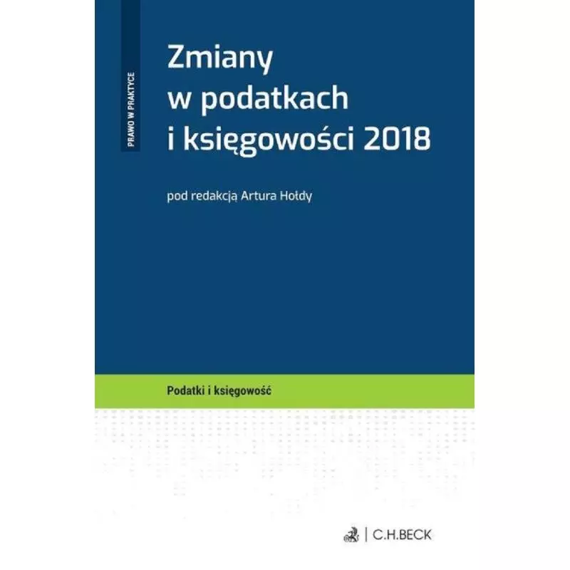 ZMIANY W PODATKACH I KSIĘGOWOŚCI 2018 Artur Hołdy - C.H. Beck