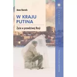 W KRAJU PUTINA ŻYCIE W PRAWDZIWEJ ROSJI Anne Garrels - Wydawnictwo Uniwersytetu Jagiellońskiego