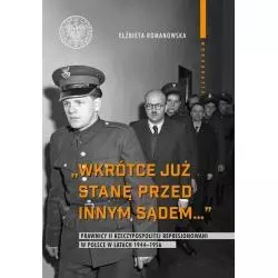 WKRÓTCE JUŻ STANĘ PRZED INNYM SĄDEM... PRAWNICY II RZECZYPOSPOLITEJ REPRESJONOWANI W POLSCE W LATACH 1944-1956 - IPN