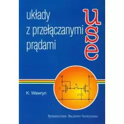 UKŁADY Z PRZEŁĄCZANYMI PRĄDAMI Krzysztof Wawryn - Wydawnictwo Naukowo - Techniczne