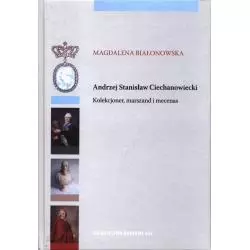 ANDRZEJ STANISŁAW CIECHANOWIECKI KOLEKCJONER, MARSZAND I MECENAS Magdalena Białonowska - Towarzystwo Naukowe KUL