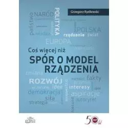 COŚ WIĘCEJ NIŻ SPÓR O MODEL RZĄDZENIA Grzegorz Rydlewski - Elipsa