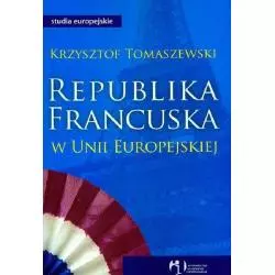 REPUBLIKA FRANCUSKA W UNII EUROPEJSKIEJ Krzysztof Tomaszewski - Wydawnictwo Akademickie i Profesjonalne
