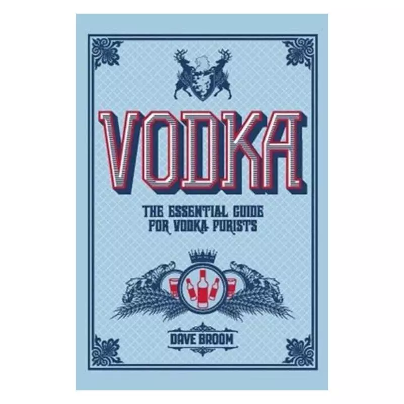 VODKA THE ESSENTIAL GUIDE FOR VODKA PURISTS Dave Broom - Cartlton Books