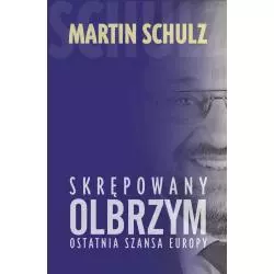 SKRĘPOWANY OLBRZYM. OSTATNIA SZANSA EUROPY Martin Schulz - Muza