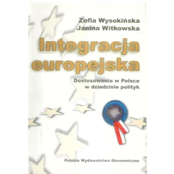 INTEGRACJA EUROPEJSKA DOSTOSOWANIA W POLSCE W DZIEDZINIE POLITYK Zofia Wysokińska, Janina Witkowska - PWE