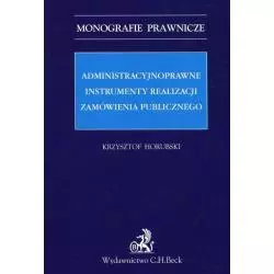 ADMINISTRACYJNOPRAWNE INSTRUMENTY REALIZACJI ZAMÓWIENIA PUBLICZNEGO Krzysztof Horubski - C.H. Beck