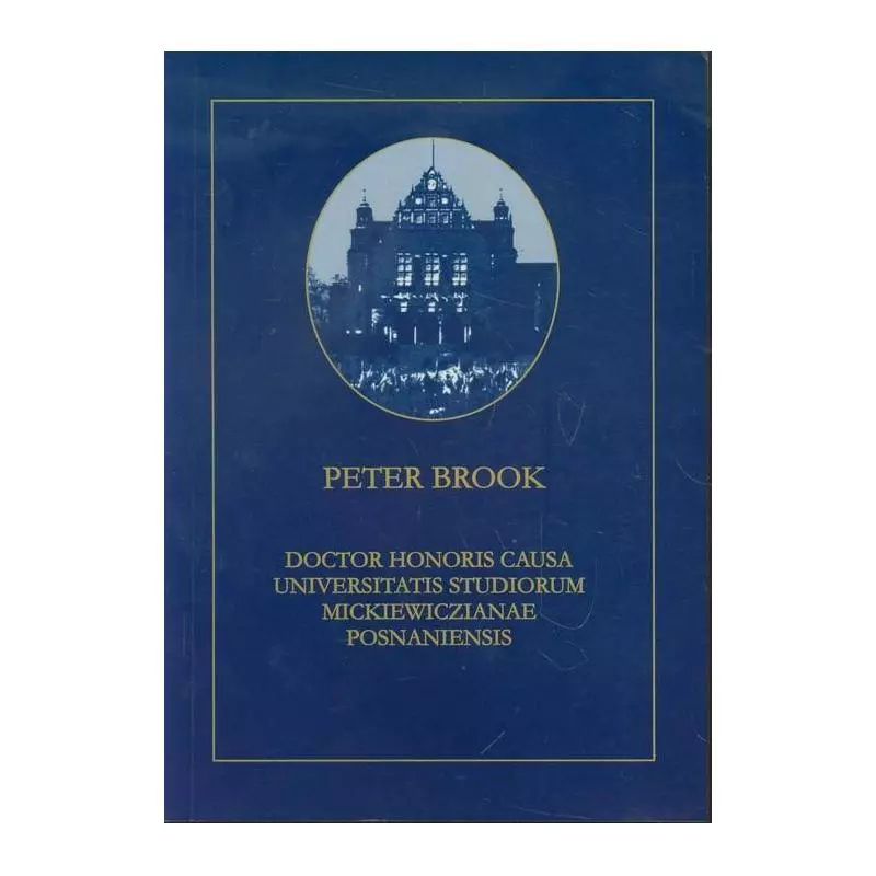 PETER BROOK DOCTOR HONORIS CAUSA UNIVERSITATIS STUDIORUM MICKIEWICZIANAE POSNANIENSIS - Wydawnictwo Naukowe UAM