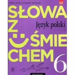 JĘZYK POLSKI 6 SŁOWA Z UŚMIECHEM NAUKA O JĘZYKU I ORTOGRAFIA PODRĘCZNIK SZKOŁA PODSTAWOWA - WSiP