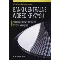 BANKI CENTRALNE WOBEC KRYZYSU NIESTANDARDOWE NARZĘDZIA POLITYKI PIENIĘŻNEJ Ilona Skibińska-Fabrowska - CEDEWU