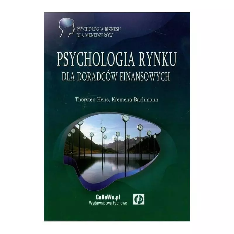 PSYCHOLOGIA RYNKU DLA DORADCÓW FINANSOWYCH Thorsten Hens, Kremena Bachmann - CEDEWU